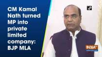 CM Kamal Nath turned MP into private limited company: BJP MLA