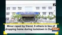 Minor raped by friend, 9 others in lieu of dropping home during lockdown in Dumka