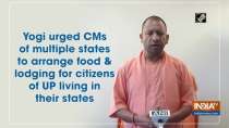 Yogi urged CMs of multiple states to arrange food and lodging for citizens of UP living in their states