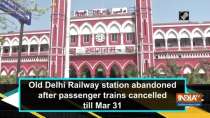 Old Delhi Railway station abandoned after passenger trains cancelled till Mar 31