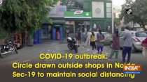 COVID-19 outbreak: Circle drawn outside shops in Noida Sec-19 to maintain social distancing