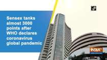 Sensex tanks almost 3000 points after WHO declares coronavirus global pandemic