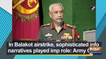 In Balakot airstrike, sophisticated info narratives played imp role: Army Chief