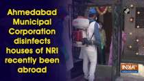 Ahmedabad Municipal Corporation disinfects houses of NRI recently been abroad
