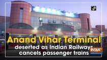 Anand Vihar Terminal deserted as Indian Railways cancels passenger trains