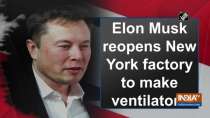 Elon Musk reopens New York factory to make ventilators
