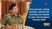 Any person using private vehicle for coming out needs to give declaration: Kerala DGP