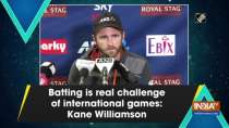 Batting is real challenge of international games: Kane Williamson
