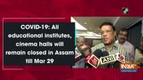 COVID-19: All educational institutes, cinema halls will remain closed in Assam till Mar 29