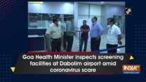 Goa Health Minister inspects screening facilities at Dabolim airport amid coronavirus scare