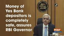 Money of Yes Bank depositors is completely safe, assures RBI Governor