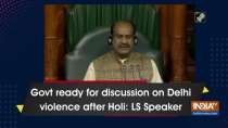 Govt ready for discussion on Delhi violence after Holi: LS Speaker