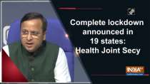Complete lockdown announced in 19 states: Health Joint Secy
