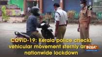 COVID-19: Kerala police checks vehicular movement sternly amid nationwide lockdown