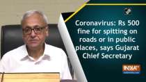 Coronavirus: Rs 500 fine for spitting on roads or in public places, says Gujarat Chief Secretary