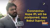Coronavirus: Hope IPL will be postponed, says Babul Supriyo
