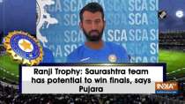 Ranji Trophy: Saurashtra team has potential to win finals, says Pujara