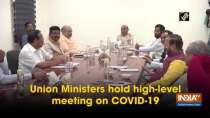 Union Ministers hold high-level meeting on COVID-19