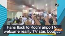 Fans flock to Kochi airport to welcome reality TV star, booked