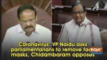 Coronavirus: VP Naidu asks parliamentarians to remove face masks, Chidambaram opposes