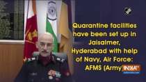 Quarantine facilities have been set up in Jaisalmer, Hyderabad with help of Navy, Air Force: AFMS
