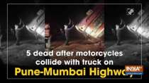 5 dead after motorcycles collide with truck on Pune-Mumbai Highway