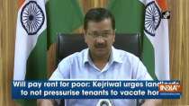 Will pay rent for poor: Kejriwal urges landlords to not pressurise tenants to vacate homes