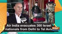 Air India evacuates 300 Israel nationals from Delhi to Tel Aviv