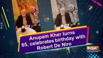 Anupam Kher turns 65, celebrates birthday with Robert De Niro