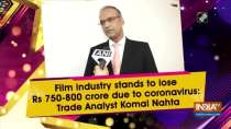 Film industry stands to lose Rs 750 -800 crore due to coronavirus: Trade Analyst Komal Nahta