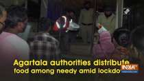 Agartala authorities distribute food among needy amid lockdown