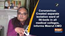 Coronavirus: Created separate isolation ward of 56-beds in all medical colleges, informs Meerut CMO