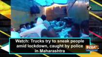 Watch: Trucks try to sneak people amid lockdown, caught by police in Maharashtra