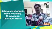 Sukma naxal attack: Need to identify 15 weapons, DIG South Bastar