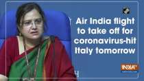Air India flight to take off for coronavirus-hit Italy tomorrow