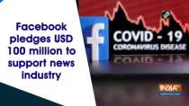 Facebook pledges USD 100 million to support news industry