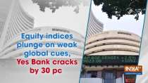 Equity indices plunge on weak global cues, Yes Bank cracks by 30 pc