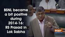 BSNL became a bit positive during 2014-16: RS Prasad in Lok Sabha