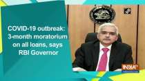 COVID-19 outbreak: 3-month moratorium on all loans, says RBI Governor
