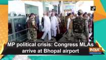 MP political crisis: Congress MLAs arrives at Bhopal Airport