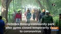 Delhiites throng community park after gyms closed temporarily due to coronavirus