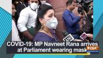 COVID-19: MP Navneet Rana arrives at Parliament wearing mask