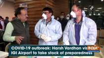 COVID-19 outbreak: Harsh Vardhan visits IGI Airport to take stock of preparedness