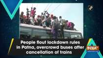 People flout lockdown rules in Patna, overcrowd buses after cancellation of trains