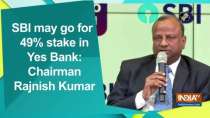 SBI may go for 49 percent stake in Yes Bank: Chairman Rajnish Kumar