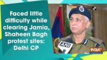Faced little difficulty while clearing Jamia, Shaheen Bagh protest sites: Delhi CP