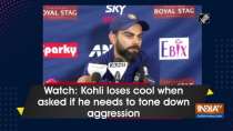 Watch: Kohli loses cool when asked if he needs to tone down aggression
