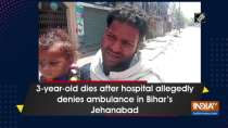 3-year-old dies after hospital allegedly denies ambulance in Bihar