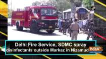 Delhi Fire Service, SDMC spray disinfectants outside Markaz in Nizamuddin