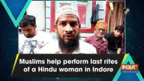 Muslims help perform last rites of a Hindu woman in Indore